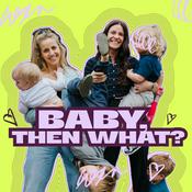 Baby Then What