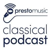 Presto Music Classical Podcast