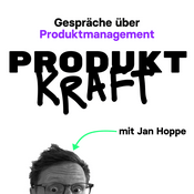 PRODUKTKRAFT - Gespräche über Produktmanagement