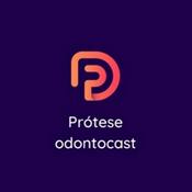 Prótese ODONTOcast - Odontologia e Prótese