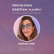 Psicologia Positiva na prática por uma Vida com Saúde e Bem-Estar | Por Camila Roxo - Psicóloga