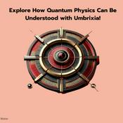 Quantum Physics Through Umbrixia