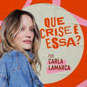 Que Crise É Essa? com Carla Lamarca