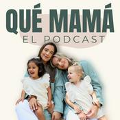 Qué Mamá Podcast