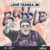 ¿Qué tranza, mi Bubble?