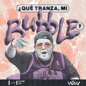 ¿Qué tranza, mi Bubble?