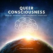 Queer Consciousness: LGBTQ+ Mindset Empowerment Podcast