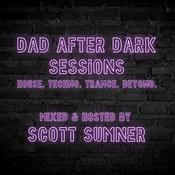Dad After Dark Sessions - Mixed & Hosted by Scott Sumner (House, Techno, Trance, & Beyond)