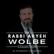Rabbi Aryeh Wolbe Podcast Collection