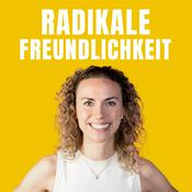 Radikale Freundlichkeit: Der Psychologie-Podcast für mehr Lebensfreude