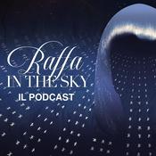 "Raffa in the Sky" - IL PODCAST