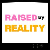Raised by Reality