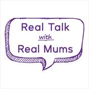 Real Talk with Real Mums