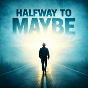 Halfway to Maybe