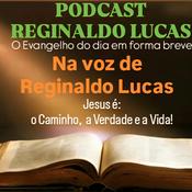 PODCAST REGINALDO LUCAS - 
O Evangelho do dia, em forma breve,
na voz de Reginaldo Lucas.