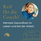 Reif für die Couch? Der Podcast für gesunde Arbeit & mentale Gesundheit