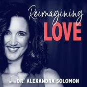Reimagining Love with Dr. Alexandra Solomon