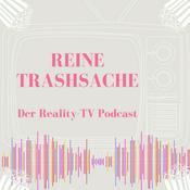 Reine Trashsache - Der Reality TV Podcast