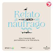 Relato de un náufrago: una travesía del periodismo a la literatura