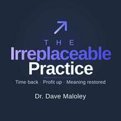 The Irreplaceable Practice - For dentists who refuse to become a commodity