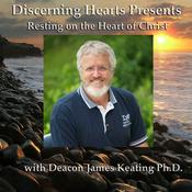 Resting on the Heart of Christ with Deacon James Keating - Discerning Hearts