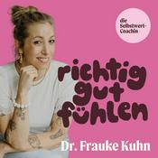 Richtig Gut Fühlen – der Selbstwert-Podcast mit Dr. Frauke Kuhn