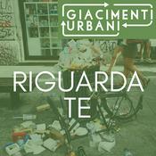 RIGUARDA TE - GIACIMENTI URBANI