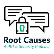 Root Causes: A PKI and Security Podcast