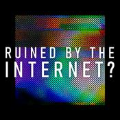 Ruined By The Internet? | Society, Culture &amp; The Machine