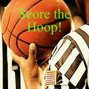 Score the Hoop! Basketball Referee Podcast