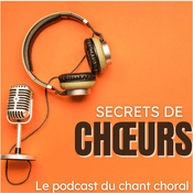 Secrets de choeurs - Le chant choral dans toute sa diversité : Parcours inspirants, passionnés
