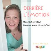 Derrière l'émotion — le podcast qui traduit le comportement de ton enfant
