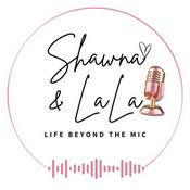 Shawna and LaLa: Life Beyond The Mic