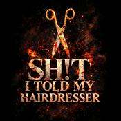 Sh!t I told my Hairdresser : Hairdresser Podcast | Salon Drama, Hairstylist Confessions & Beauty Industry Stories