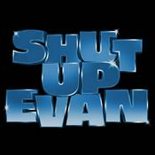 Shut Up Evan