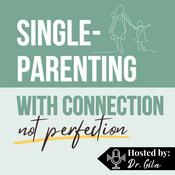 Single-Parenting with Connection (NOT Perfection)