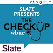 Slate Presents The Checkup from WBUR