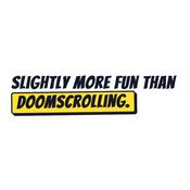 Slightly More Fun Than Doomscrolling
