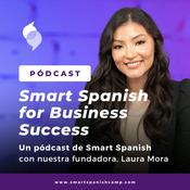 Smart Spanish for Business Success. El pódcast para aprender español de negocios.
