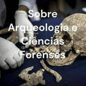 Sobre Arqueologia e Ciências Forenses