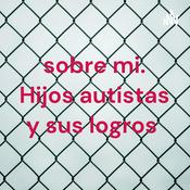 sobre mi. Hijos autistas y sus logros