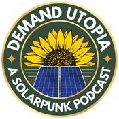 Demand Utopia: A Solarpunk Podcast