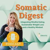 Somatic Digest | Integrating Mindful Eating, Sustainable Weight Loss and a Healthy Mindset