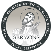 St. Paul American Coptic Orthodox Church Podcast - Sermon