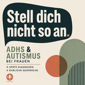 Stell dich nicht so an. ADHS + Autismus bei Frauen • späte Diagnosen • ehrliche Gespräche