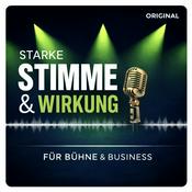 Starke Stimme &amp; Wirkung – Der Podcast für Bühne &amp; Business