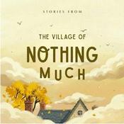Stories from the Village of Nothing Much
