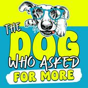 The Dog Who Asked for More: For Dog Parents Learning to Live Differently Because of Their Dog