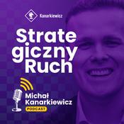 Michał Kanarkiewicz Podcast - Strategiczny Ruch