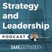 The Strategy and Leadership Podcast with Anthony C. Taylor
